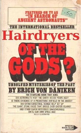 Hairdryers of the Gods.jpg Hairdryers of the Gods.jpg